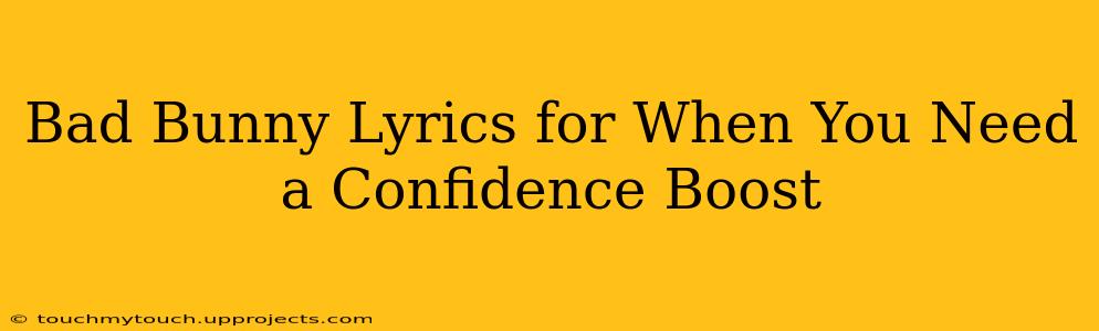 Bad Bunny Lyrics for When You Need a Confidence Boost