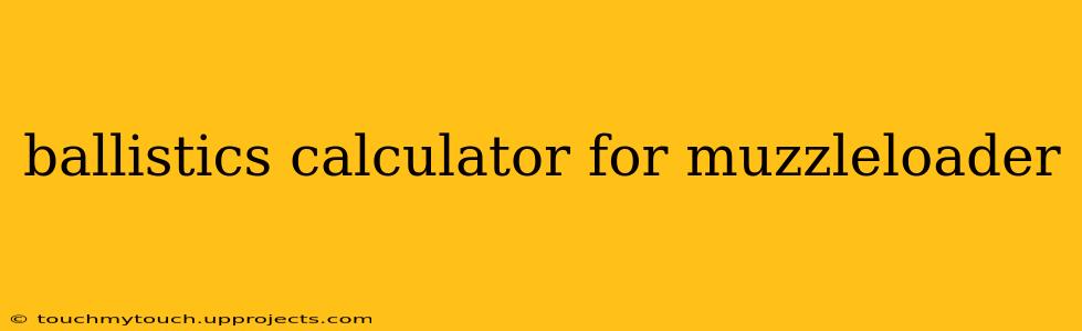 ballistics calculator for muzzleloader
