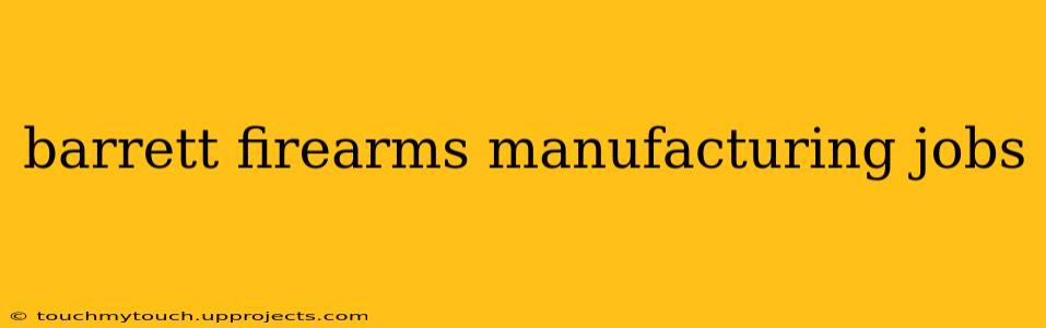 barrett firearms manufacturing jobs