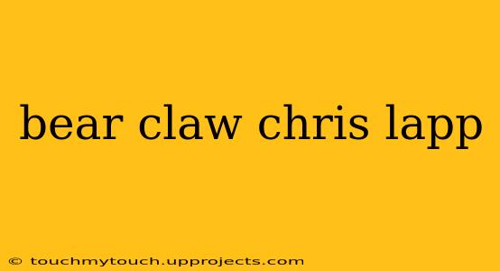 bear claw chris lapp