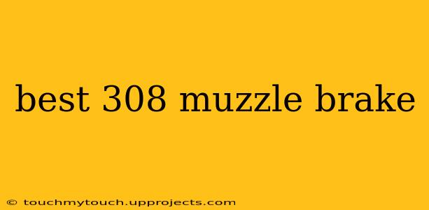 best 308 muzzle brake
