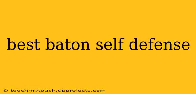 best baton self defense