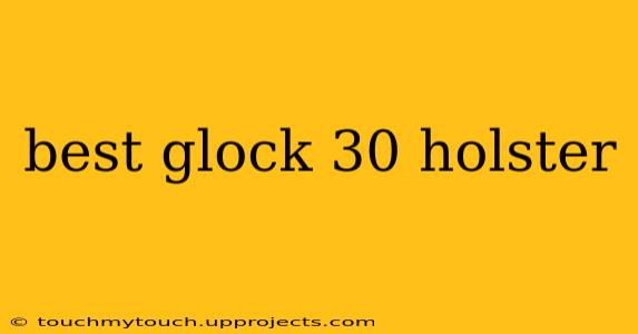 best glock 30 holster