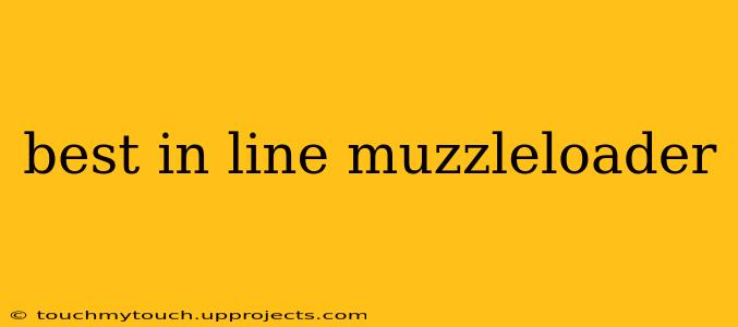 best in line muzzleloader