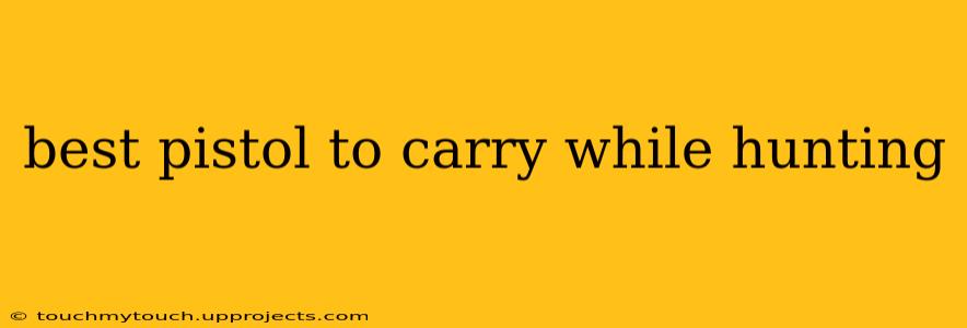 best pistol to carry while hunting
