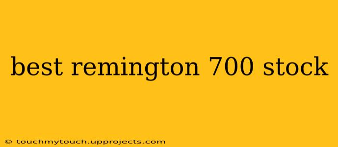 best remington 700 stock