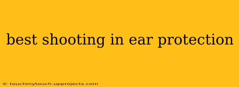 best shooting in ear protection