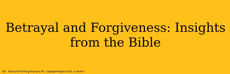 Betrayal and Forgiveness: Insights from the Bible
