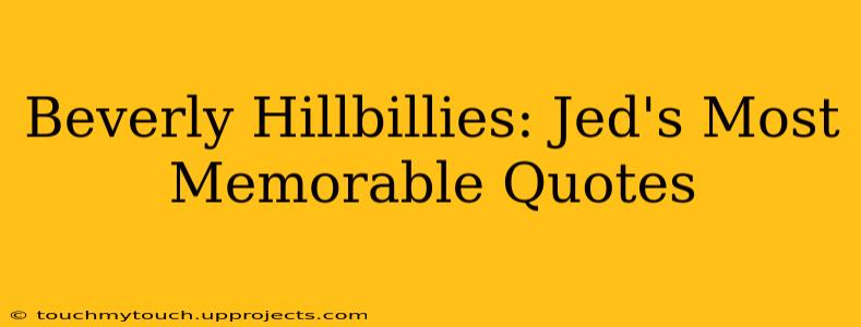 Beverly Hillbillies: Jed's Most Memorable Quotes
