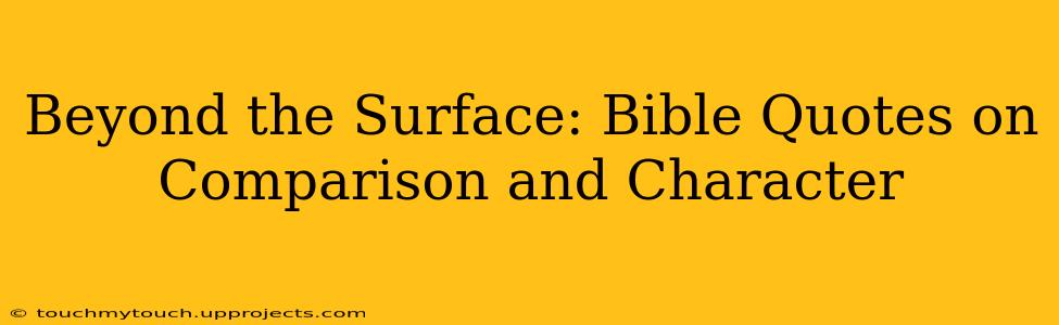 Beyond the Surface: Bible Quotes on Comparison and Character