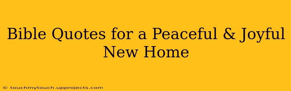 Bible Quotes for a Peaceful & Joyful New Home