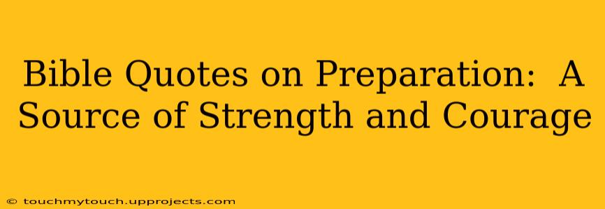Bible Quotes on Preparation:  A Source of Strength and Courage