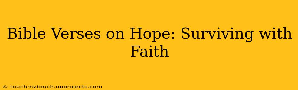 Bible Verses on Hope: Surviving with Faith