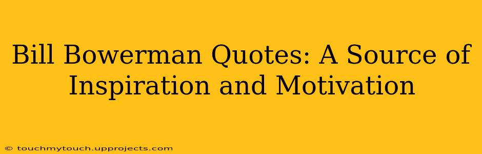 Bill Bowerman Quotes: A Source of Inspiration and Motivation