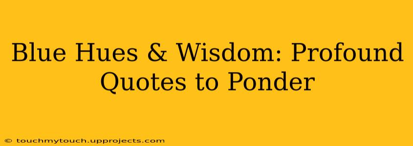 Blue Hues & Wisdom: Profound Quotes to Ponder