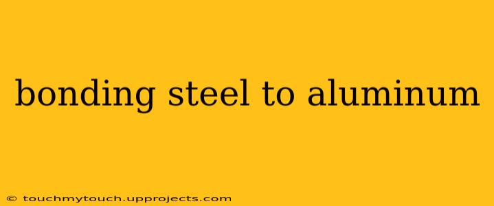 bonding steel to aluminum