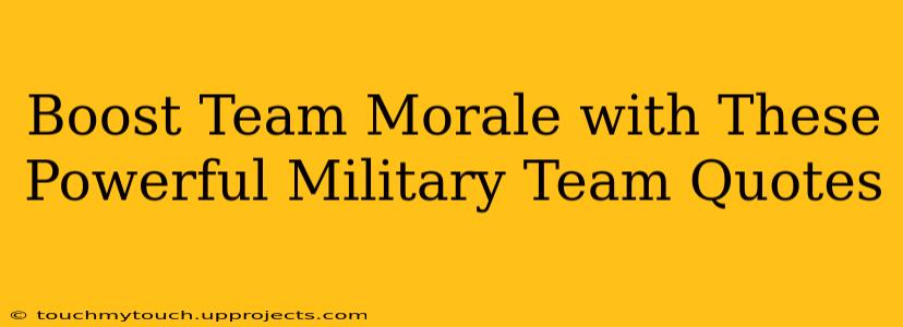 Boost Team Morale with These Powerful Military Team Quotes
