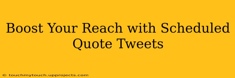 Boost Your Reach with Scheduled Quote Tweets