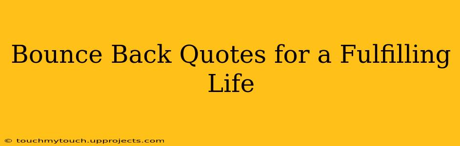 Bounce Back Quotes for a Fulfilling Life