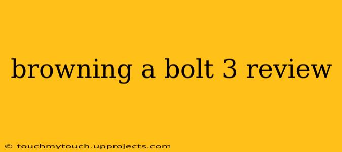browning a bolt 3 review