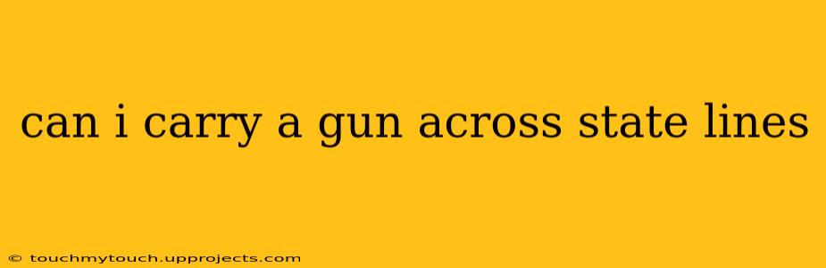 can i carry a gun across state lines