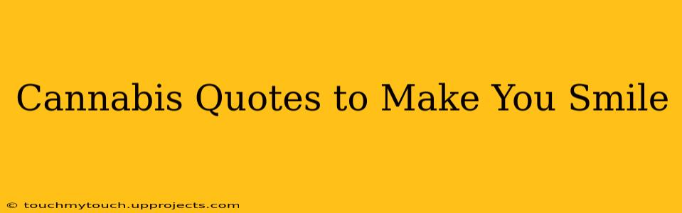 Cannabis Quotes to Make You Smile