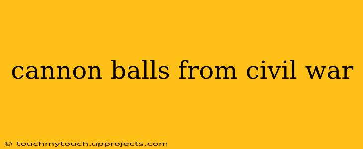cannon balls from civil war