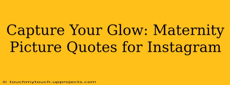 Capture Your Glow: Maternity Picture Quotes for Instagram