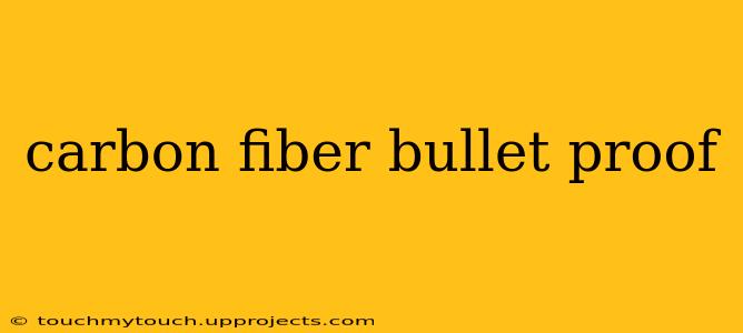 carbon fiber bullet proof