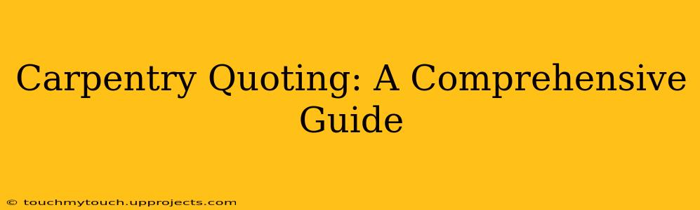Carpentry Quoting: A Comprehensive Guide