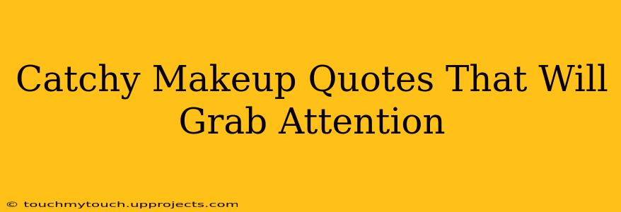 Catchy Makeup Quotes That Will Grab Attention