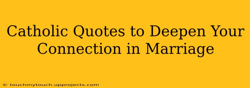 Catholic Quotes to Deepen Your Connection in Marriage