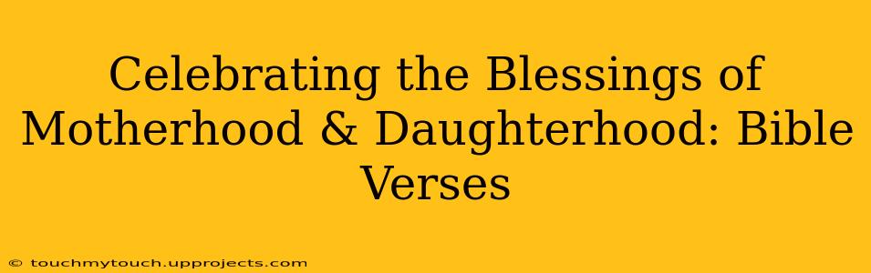 Celebrating the Blessings of Motherhood & Daughterhood: Bible Verses