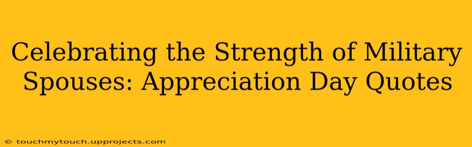 Celebrating the Strength of Military Spouses: Appreciation Day Quotes