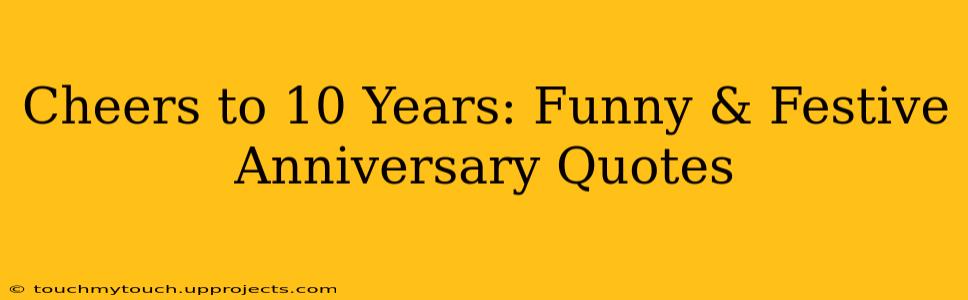 Cheers to 10 Years: Funny & Festive Anniversary Quotes