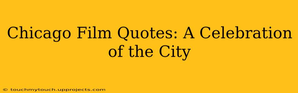Chicago Film Quotes: A Celebration of the City