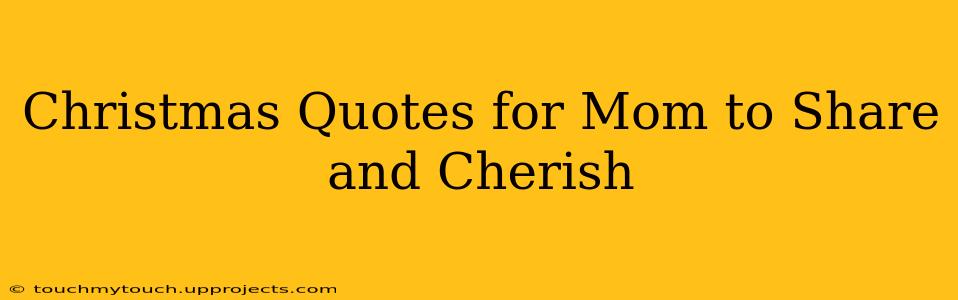 Christmas Quotes for Mom to Share and Cherish