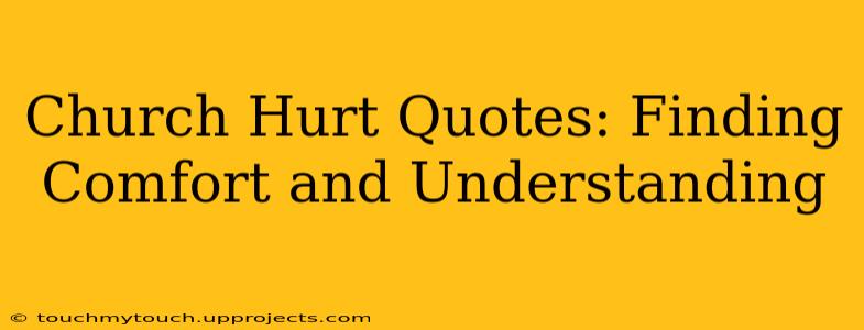 Church Hurt Quotes: Finding Comfort and Understanding