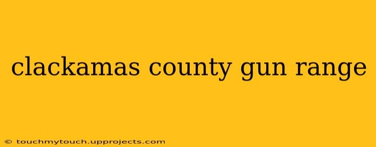 clackamas county gun range