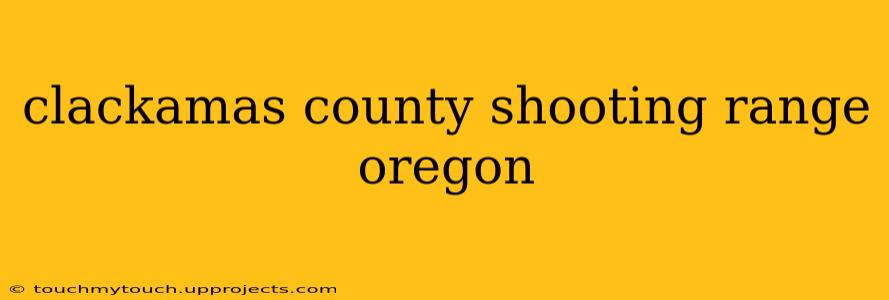 clackamas county shooting range oregon