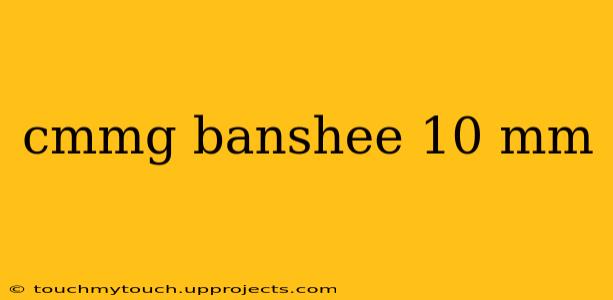 cmmg banshee 10 mm