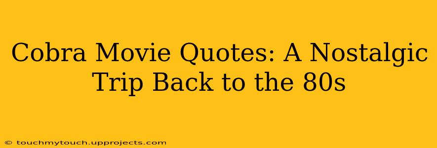 Cobra Movie Quotes: A Nostalgic Trip Back to the 80s