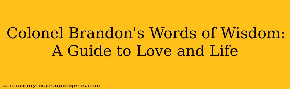 Colonel Brandon's Words of Wisdom: A Guide to Love and Life