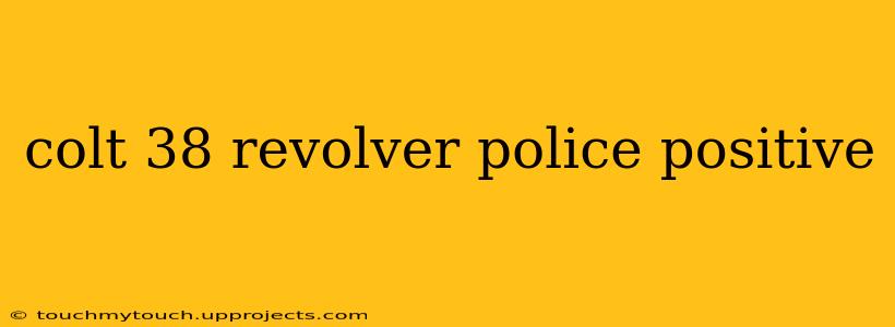 colt 38 revolver police positive