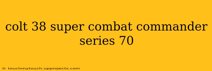 colt 38 super combat commander series 70