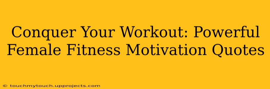 Conquer Your Workout: Powerful Female Fitness Motivation Quotes