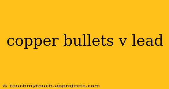 copper bullets v lead