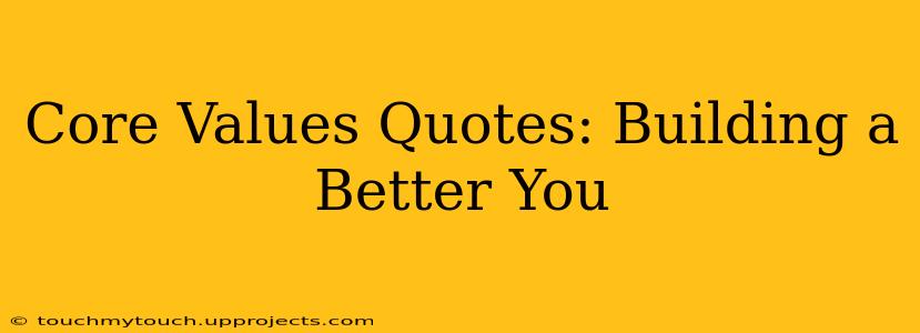 Core Values Quotes: Building a Better You