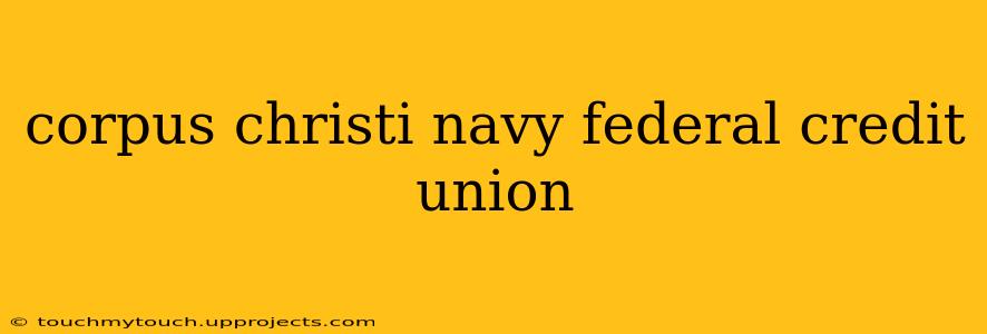 corpus christi navy federal credit union