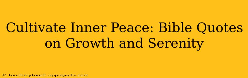 Cultivate Inner Peace: Bible Quotes on Growth and Serenity